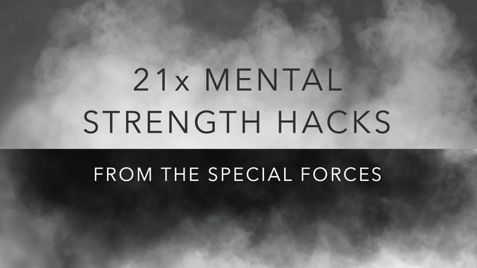 21 Mental Strength Hacks for Success, Courage and Happiness from the Special Forces